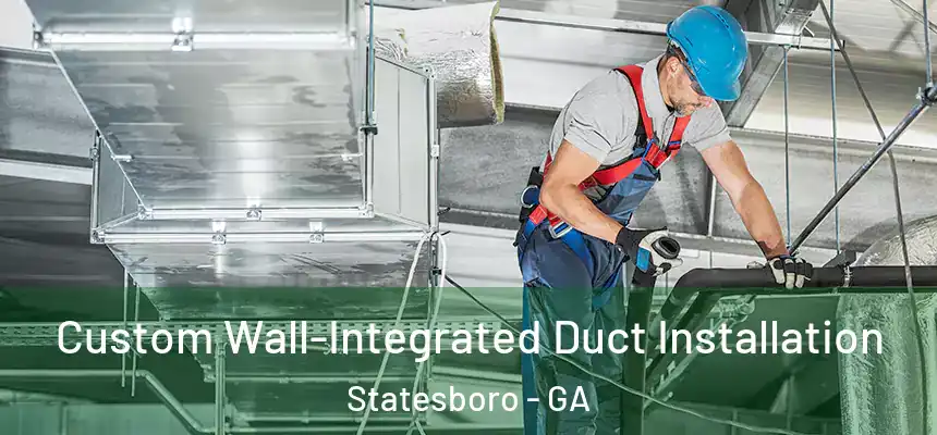  Custom Wall-Integrated Duct Installation Statesboro - GA