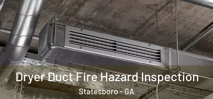  Dryer Duct Fire Hazard Inspection Statesboro - GA