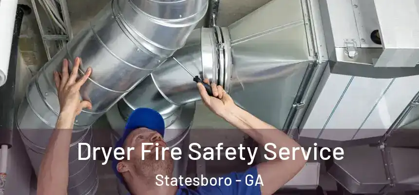 Dryer Fire Safety Service Statesboro - GA