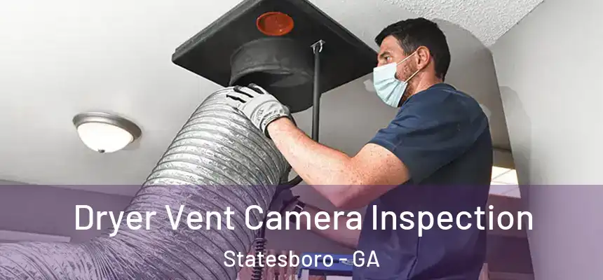  Dryer Vent Camera Inspection Statesboro - GA