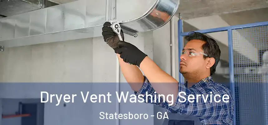 Dryer Vent Washing Service Statesboro - GA