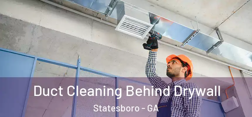  Duct Cleaning Behind Drywall Statesboro - GA