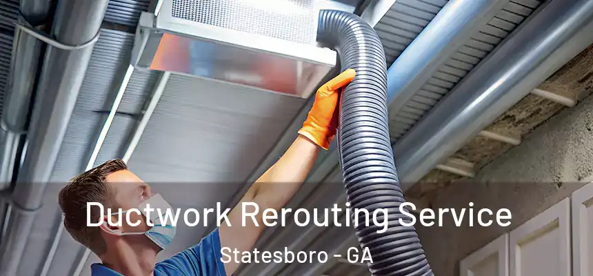  Ductwork Rerouting Service Statesboro - GA