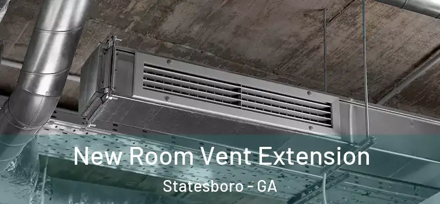  New Room Vent Extension Statesboro - GA
