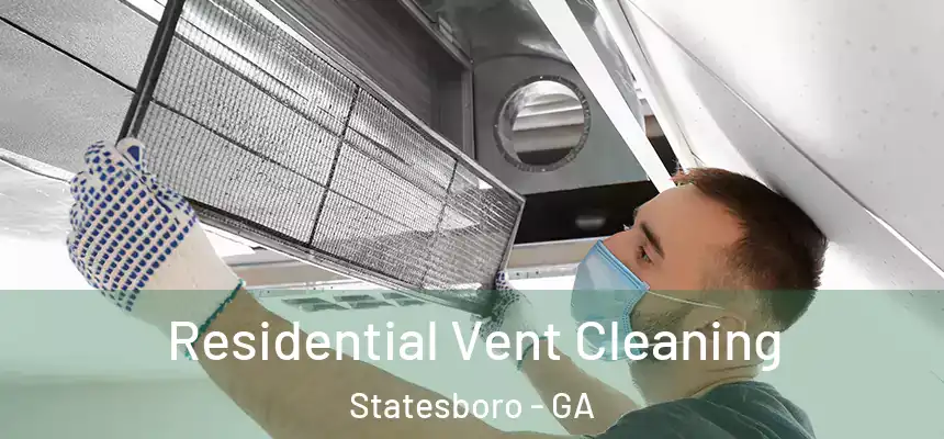  Residential Vent Cleaning Statesboro - GA