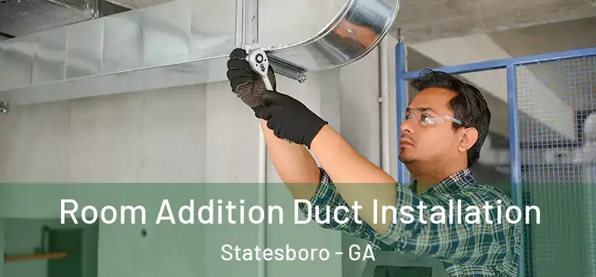 Room Addition Duct Installation Statesboro - GA