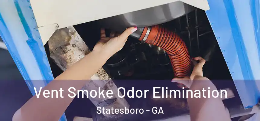  Vent Smoke Odor Elimination Statesboro - GA