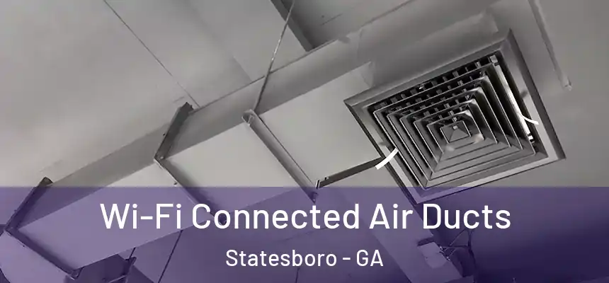  Wi-Fi Connected Air Ducts Statesboro - GA